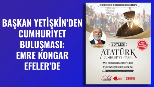 BAŞKAN YETİŞKİN&rsquo;DEN CUMHURİYET BULUŞMASI: EMRE KONGAR EFELER&rsquo;DE