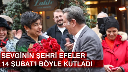 SEVGİNİN ŞEHRİ EFELER 14 ŞUBAT'I B&Ouml;YLE KUTLADI