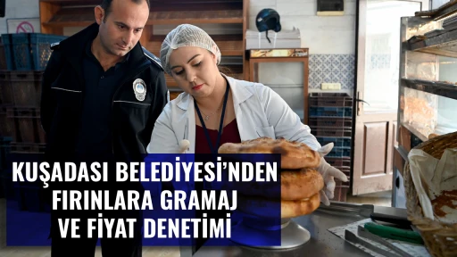 KUŞADASI BELEDİYESİ&rsquo;NDEN FIRINLARA GRAMAJ VE FİYAT DENETİMİ