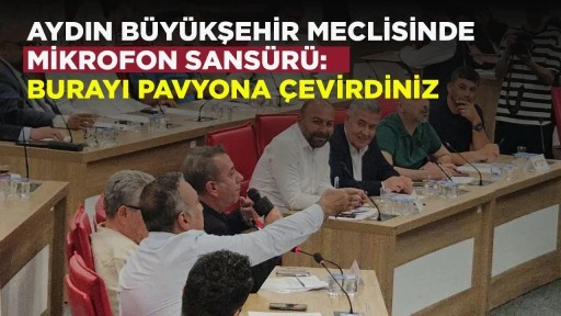 AYDIN B&Uuml;Y&Uuml;KŞEHİR MECLİSİNDE MİKROFON SANS&Uuml;R&Uuml;: BURAYI PAVYONA &Ccedil;EVİRDİNİZ