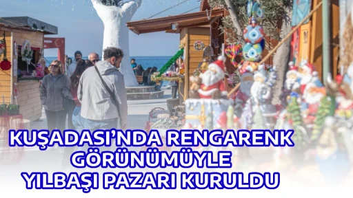 KUŞADASI&rsquo;NDA RENGARENK G&Ouml;R&Uuml;N&Uuml;M&Uuml;YLE YILBAŞI PAZARI KURULDU