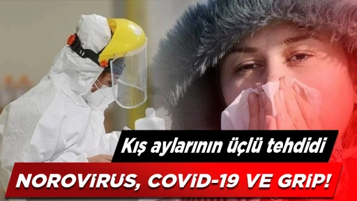 Kış aylarının &uuml;&ccedil;l&uuml; tehdidi: Norovir&uuml;s, COVID-19 ve grip!
