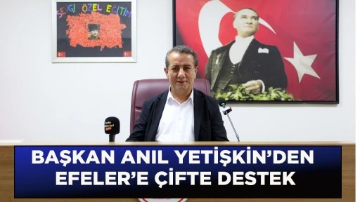 BAŞKAN ANIL YETİŞKİN&rsquo;DEN EFELER&rsquo;E &Ccedil;İFTE DESTEK BELEDİYE MECLİSİNDEN OY BİRLİĞİYLE KARAR