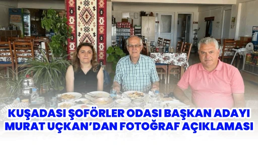 KUŞADASI ŞOF&Ouml;RLER ODASI BAŞKAN ADAYI MURAT U&Ccedil;KAN&rsquo;DAN FOTOĞRAF A&Ccedil;IKLAMASI