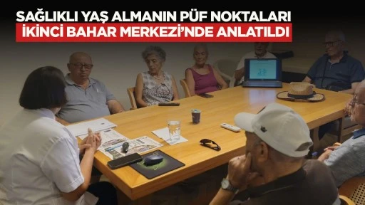 SAĞLIKLI YAŞ ALMANIN PÜF NOKTALARI İKİNCİ BAHAR MERKEZİ’NDE ANLATILDI