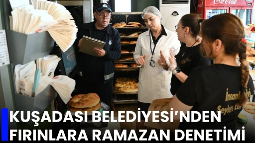 KUŞADASI BELEDİYESİ&rsquo;NDEN FIRINLARA RAMAZAN DENETİMİ