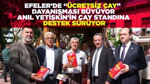 EFELER&rsquo;DE &ldquo;&Uuml;CRETSİZ &Ccedil;AY&rdquo; DAYANIŞMASI B&Uuml;Y&Uuml;YOR