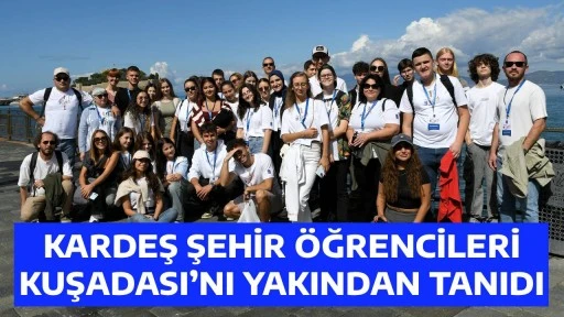 KARDEŞ ŞEHİR &Ouml;ĞRENCİLERİ KUŞADASI&rsquo;NI YAKINDAN TANIDI