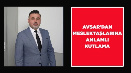 AVŞAR’DAN MESLEKTAŞLARINA ANLAMLI KUTLAMA