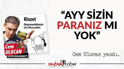 &ldquo;AYY SİZİN PARANIZ MI YOK&rdquo;