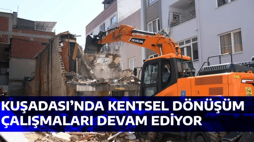 KUŞADASI&rsquo;NDA KENTSEL D&Ouml;N&Uuml;Ş&Uuml;M &Ccedil;ALIŞMALARI DEVAM EDİYOR