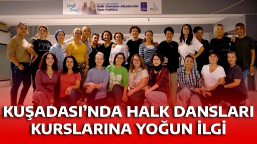KUŞADASI&rsquo;NDA HALK DANSLARI KURSLARINA YOĞUN İLGİ