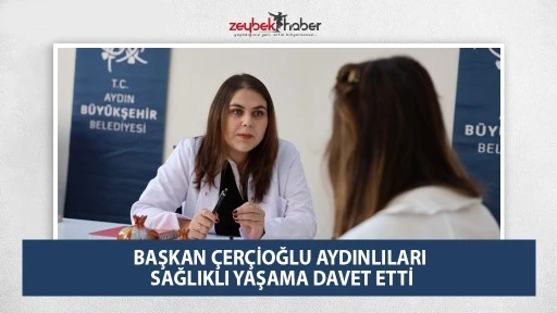 BAŞKAN &Ccedil;ER&Ccedil;İOĞLU AYDINLILARI SAĞLIKLI YAŞAMA DAVET ETTİ
