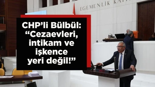 CHP'Lİ B&Uuml;LB&Uuml;L, TBMM'DE KONUŞTU: &ldquo;TEMEL HAK VE &Ouml;ZG&Uuml;RL&Uuml;KLERİN KULLANIMI FİİLEN YASAKLANMIŞKEN, 12 YARGI PAKETİ GETİRSENİZ DE BOŞ!&rdquo;