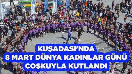 KUŞADASI'NDA 8 MART D&Uuml;NYA KADINLAR G&Uuml;N&Uuml; COŞKUYLA KUTLANDI