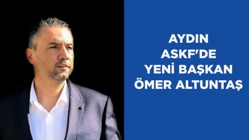 AYDIN ASKF'DE YENİ BAŞKAN &Ouml;MER ALTUNTAŞ