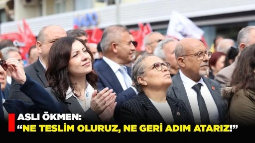 ASLI &Ouml;KMEN: &ldquo;NE TESLİM OLURUZ, NE GERİ ADIM ATARIZ!&rdquo;