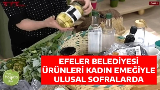 EFELER BELEDİYESİ &Uuml;R&Uuml;NLERİ KADIN EMEĞİYLE ULUSAL SOFRALARDA