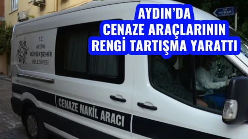 AYDIN&rsquo;DA CENAZE ARA&Ccedil;LARININ RENGİ TARTIŞMA YARATTI