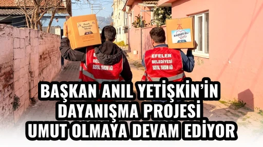 BAŞKAN ANIL YETİŞKİN&rsquo;İN DAYANIŞMA PROJESİ UMUT OLMAYA DEVAM EDİYOR