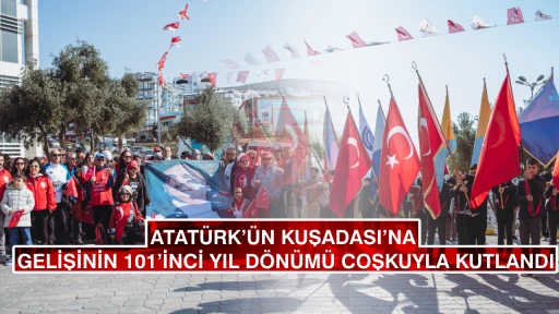 ATAT&Uuml;RK&rsquo;&Uuml;N KUŞADASI&rsquo;NA GELİŞİNİN 101&rsquo;İNCİ YIL D&Ouml;N&Uuml;M&Uuml; COŞKUYLA KUTLANDI