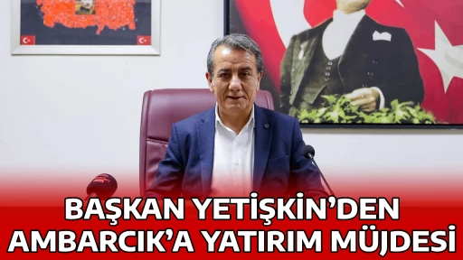 BAŞKAN YETİŞKİN&rsquo;DEN AMBARCIK&rsquo;A YATIRIM M&Uuml;JDESİ