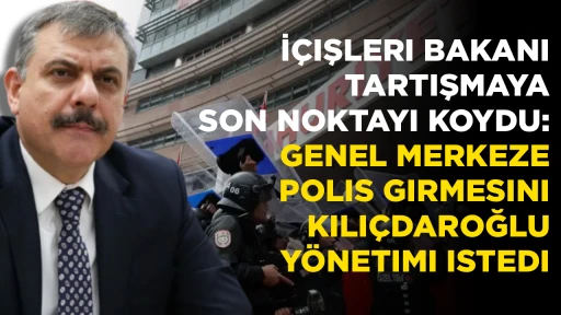 İ&Ccedil;IŞLERI BAKANI TARTIŞMAYA SON NOKTAYI KOYDU: GENEL MERKEZE POLIS GIRMESINI KILI&Ccedil;DAROĞLU Y&Ouml;NETIMI ISTEDI