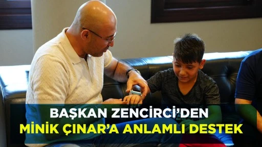 BAŞKAN ZENCİRCİ&rsquo;DEN MİNİK &Ccedil;INAR&rsquo;A ANLAMLI DESTEK
