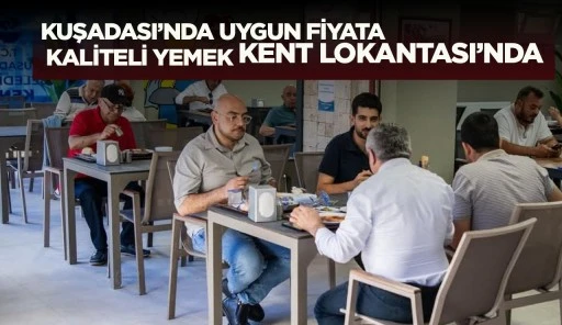 KUŞADASI’NDA UYGUN FİYATA KALİTELİ YEMEK KENT LOKANTASI’NDA