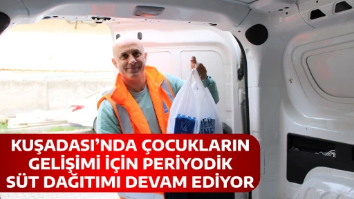 KUŞADASI&rsquo;NDA &Ccedil;OCUKLARIN GELİŞİMİ İ&Ccedil;İN PERİYODİK S&Uuml;T DAĞITIMI DEVAM EDİYOR