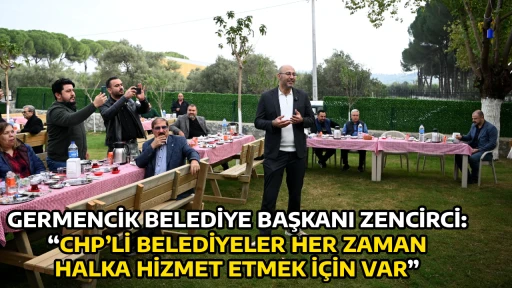 GERMENCİK BELEDİYE BAŞKANI ZENCİRCİ:  &ldquo;CHP&rsquo;Lİ BELEDİYELER HER ZAMAN HALKA HİZMET ETMEK İ&Ccedil;İN VAR&rdquo;