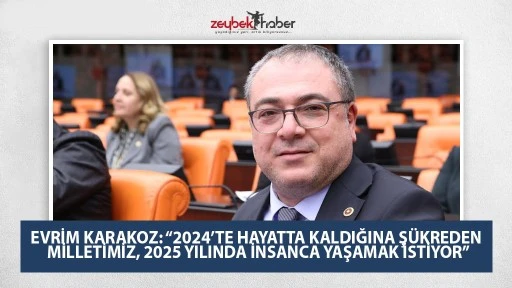 EVRİM KARAKOZ: &ldquo;2024&rsquo;TE HAYATTA KALDIĞINA Ş&Uuml;KREDEN MİLLETİMİZ, 2025 YILINDA İNSANCA YAŞAMAK İSTİYOR&rdquo;