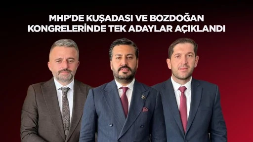 MHP'DE KUŞADASI VE BOZDOĞAN KONGRELERİNDE TEK ADAYLAR A&Ccedil;IKLANDI
