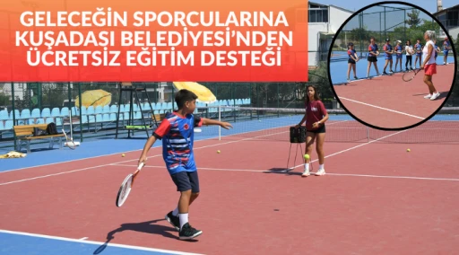 KUŞADASI BELEDİYESİ’NDEN GELECEĞİN SPORCULARINA ÜCRETSİZ EĞİTİM DESTEĞİ