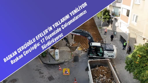BAŞKAN &Ccedil;ER&Ccedil;İOĞLU EFELER&rsquo;İN YOLLARINI YENİLİYOR Başkan &Ccedil;er&ccedil;ioğlu: 17 İl&ccedil;emizde &Ccedil;alışmalarımızı S&uuml;rd&uuml;r&uuml;yoruz