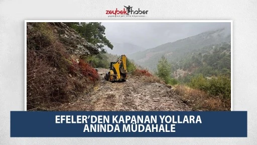 EFELER&rsquo;DEN KAPANAN YOLLARA ANINDA M&Uuml;DAHALE