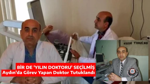 BİR DE 'YILIN DOKTORU' SE&Ccedil;İLMİŞ Aydın&rsquo;da G&ouml;rev Yapan Doktor Tutuklandı