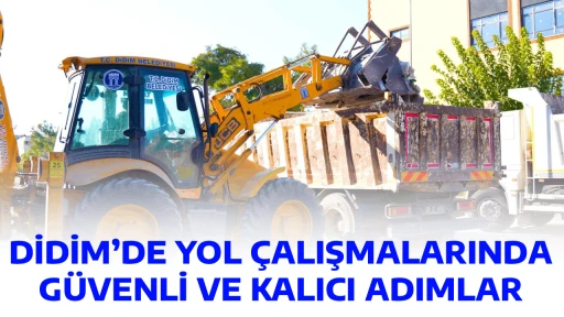 DİDİM&rsquo;DE YOL &Ccedil;ALIŞMALARINDA G&Uuml;VENLİ VE KALICI ADIMLAR