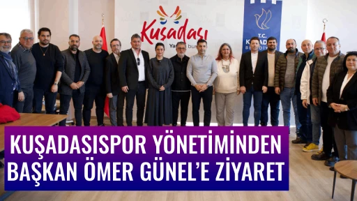 KUŞADASISPOR Y&Ouml;NETİMİNDEN BAŞKAN &Ouml;MER G&Uuml;NEL&rsquo;E ZİYARET