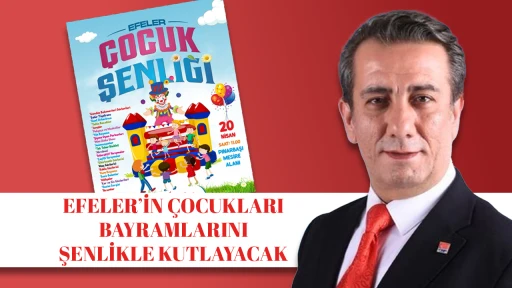 EFELER&rsquo;İN &Ccedil;OCUKLARI BAYRAMLARINI ŞENLİKLE KUTLAYACAK