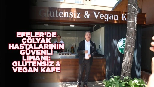 EFELER&rsquo;DE &Ccedil;&Ouml;LYAK HASTALARININ G&Uuml;VENLİ LİMANI:  GLUTENSİZ &amp; VEGAN KAFE