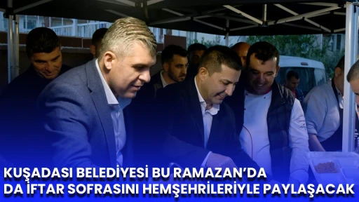 KUŞADASI BELEDİYESİ BU RAMAZAN&rsquo;DA DA İFTAR SOFRASINI HEMŞEHRİLERİYLE PAYLAŞACAK