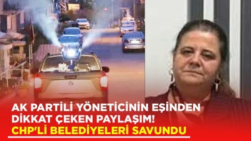 AK PARTİLİ Y&Ouml;NETİCİNİN EŞİNDEN DİKKAT &Ccedil;EKEN PAYLAŞIM! CHP'Lİ BELEDİYELERİ SAVUNDU