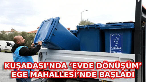 KUŞADASI&rsquo;NDA &lsquo;EVDE D&Ouml;N&Uuml;Ş&Uuml;M&rsquo; EGE MAHALLESİ&rsquo;NDE BAŞLADI