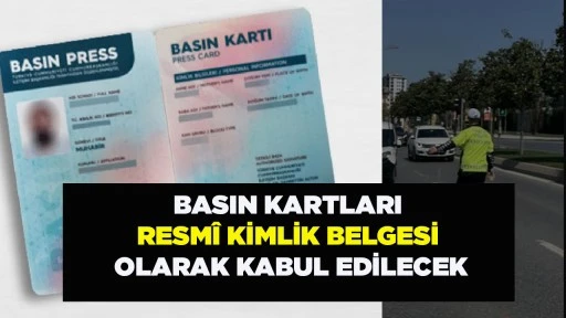 BASIN KARTLARI RESM&Icirc; KİMLİK BELGESİ OLARAK KABUL EDİLECEK