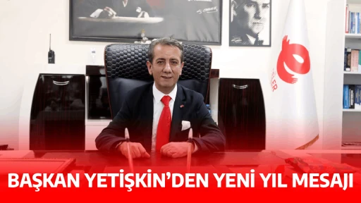 BAŞKAN YETİŞKİN&rsquo;DEN YENİ YIL MESAJI