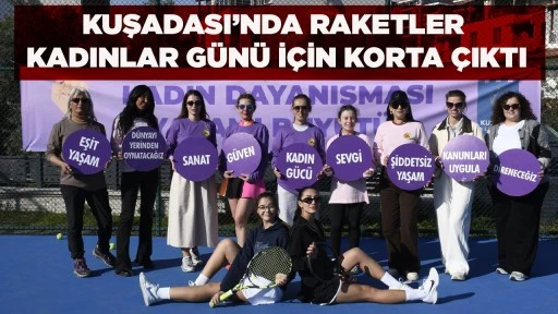 KUŞADASI&rsquo;NDA RAKETLER KADINLAR G&Uuml;N&Uuml; İ&Ccedil;İN KORTA &Ccedil;IKTI