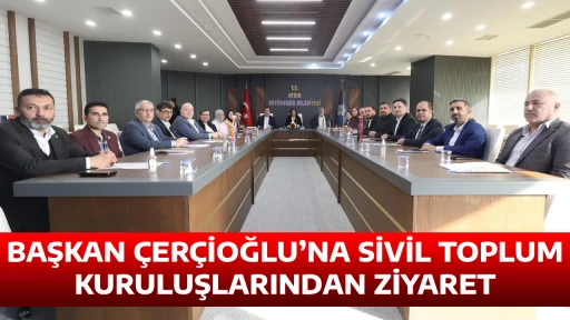 BAŞKAN &Ccedil;ER&Ccedil;İOĞLU&rsquo;NA SİVİL TOPLUM KURULUŞLARINDAN ZİYARET