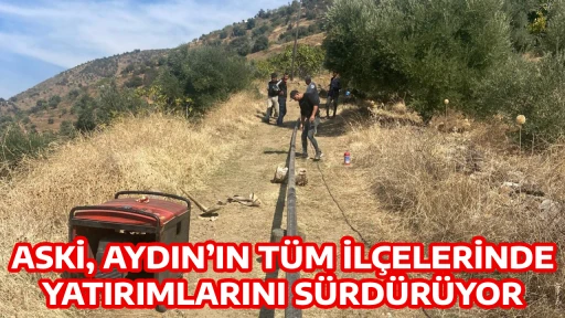 ASKİ, AYDIN&rsquo;IN T&Uuml;M İL&Ccedil;ELERİNDE YATIRIMLARINI S&Uuml;RD&Uuml;R&Uuml;YOR