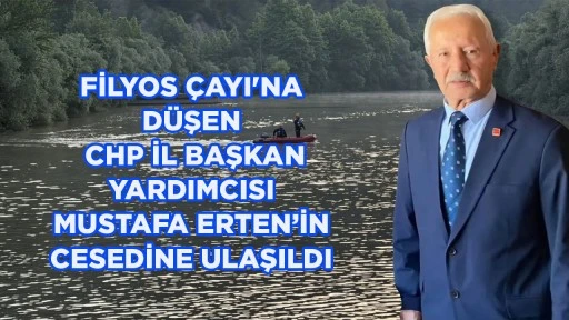 FİLYOS &Ccedil;AYI'NA D&Uuml;ŞEN CHP İL BAŞKAN YARDIMCISI MUSTAFA ERTEN&rsquo;İN CESEDİNE ULAŞILDI